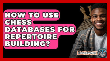 How To Use Chess Databases For Repertoire Building? - The Board Game Xpert