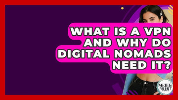 What Is A VPN And Why Do Digital Nomads Need It? - Midlife Reset Coach