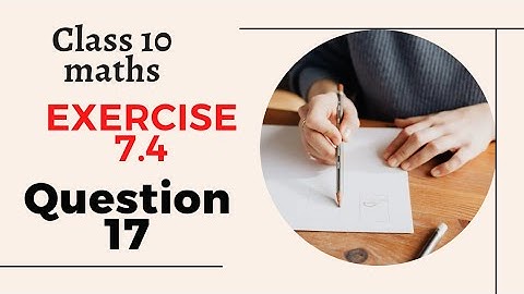 Class 10th maths | chapter 7 | Exercise 7.4 | Question 17| @ijazfoundationacademy