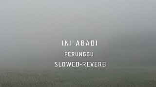 Perunggu - ini abadi (slowed-Reverb) 