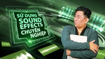 TƯ DUY SỬ DỤNG SOUND EFFECT DÀNH CHO EDITOR | CROM CREATOR
