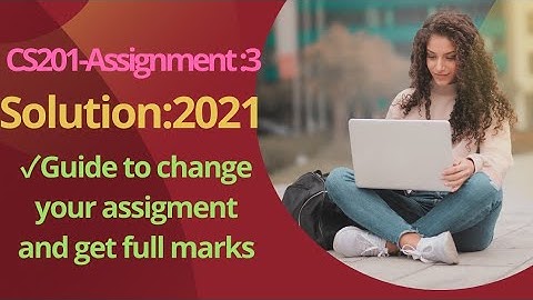 CS201 Assignment 3 Solution 2021|Guide:How to get full marks by changing|Sir Usama Official