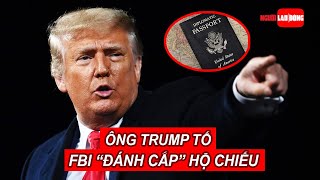 Ông Trump tố FBI “đánh cắp” hộ chiếu, hạ giọng với Bộ Tư pháp | Báo Người Lao Động