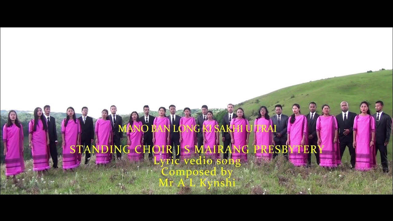 Khasi gospel song Mano ban long ki Sakhi u Trai Standing Choir J S Mairang Presbytery