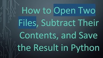 How to Open Two Files, Subtract Their Contents, and Save the Result in Python