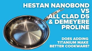 Hestan Nanobond Titanium vs All Clad D5 & Demeyere Proline