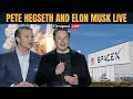 LIVE: Pete Hegseth Visits SpaceX Base in Texas | Elon Musk &amp; Hegseth Speak at Starbase