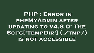 PHP : Error in phpMyAdmin after updating to v4.8.0: The $cfg['TempDir'] (./tmp/) is not accessible Details