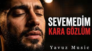 Sevemedim Kara Gözlüm Yavuz 
