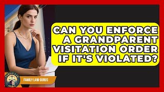 Can You Enforce A Grandparent Visitation Order If It's Violated? - Family Law Gurus