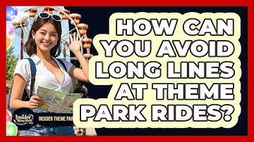 How Can You Avoid Long Lines At Theme Park Rides? - Insider Theme Park Tips