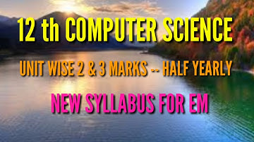 12 th COMPUTER SCIENCE HALF YEARLY EXAM UNIT WISE 2 & 3 MARKS QUESTIONS NEW SYLLABUS FOR  EM