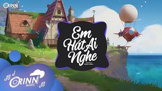 Em Hát Ai Nghe (Orinn Remix) - Orange | Nhạc Trẻ EDM Tik Tok Gây Nghiện Hay Nhất Hiện Nay 2021