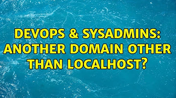 DevOps & SysAdmins: Another domain other than localhost?