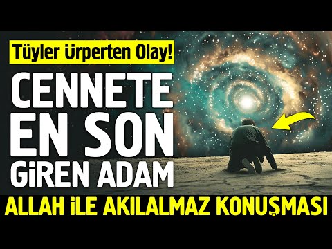 Cennete En Son Giren Adam ve Allah ile Konuşması. Şok Olacaksınız