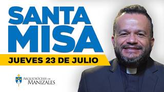Misa de Hoy jueves 23 de Julio de 2026, Padre Cristian Echeverry, Arquidiócesis de Manizales.