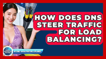 How Does DNS Steer Traffic For Load Balancing? - Internet Infrastructure Explained