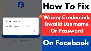 How To Fix Wrong Credentials Invalid Username Or Password Facebook