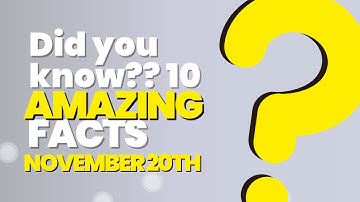 DID YOU KNOW?? 10 Facts about November 20th!
