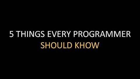 5 things every programmer should know