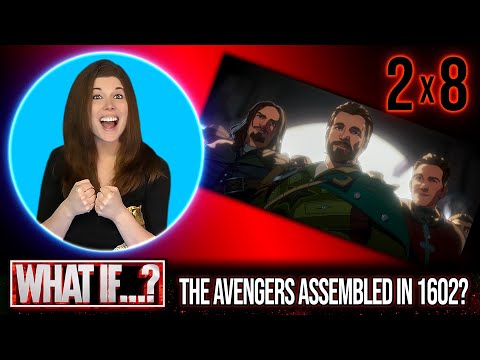 WHAT IF... The Avengers Assembled in 1602? 2x8 REACTION!!