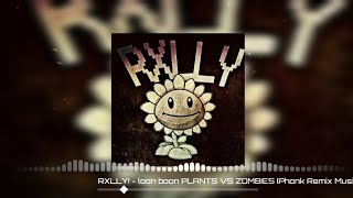 RXLLY! - loon boon PLANTS VS ZOMBIES (Phonk Remix Music)