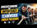 Understanding the Importance of Teamwork Under Pressure (14 Minutes)