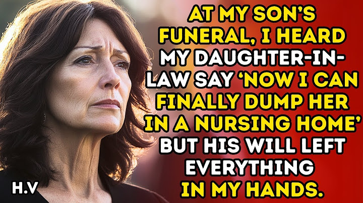 At My Son’s Funeral, my Daughter-in-Law Say ‘Now I Can Finally Dump her in a Nursing Home’...