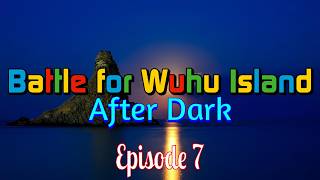 Battle for Wuhu Island After Dark - Episode 7 @EvilnissanTheGamer