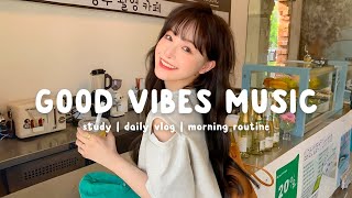 Morning Chill 🌻 Morning music to make you feed so good ~ Good Vibes Music | Chill Life Music