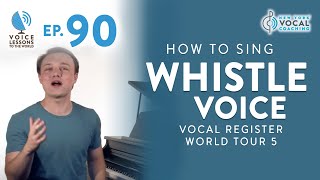 Ep. 90 'How To Sing Whistle Voice'  Vocal Register World Tour 5