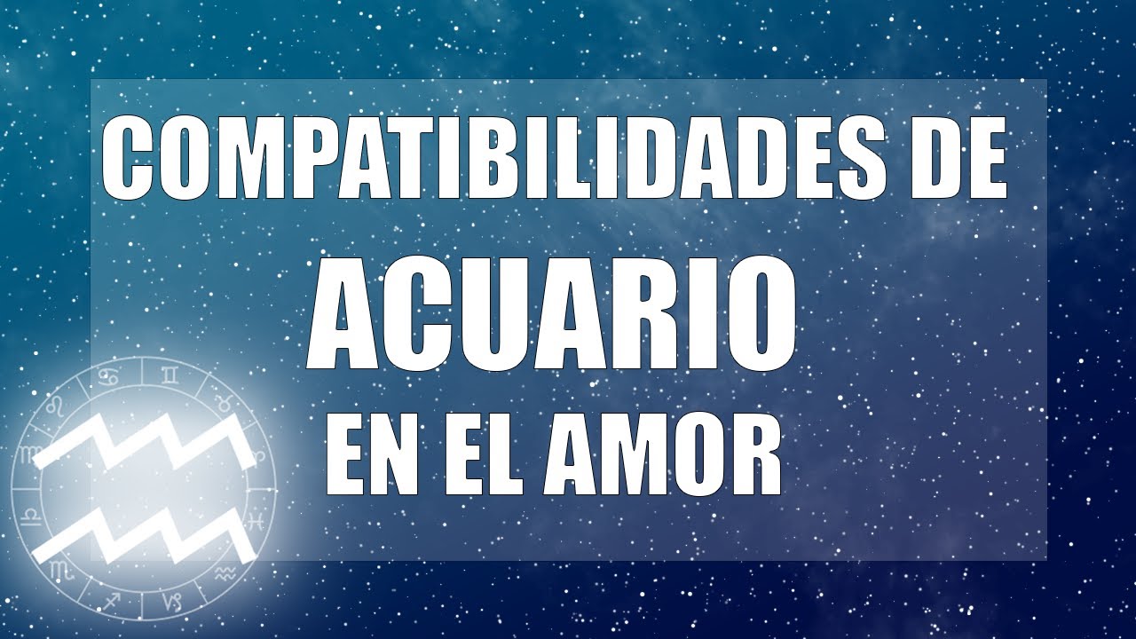 Acuario y sus compatibilidades en el amor con todos los signos - YouTube