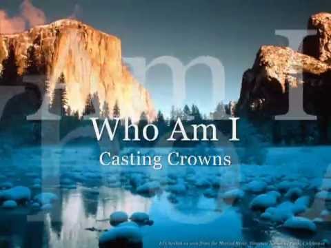 Casting Crowns  ~ Who Am I - Official Video + lyrics