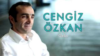 Cengiz Özkan - Gelin  [Gelin © 2005 Kalan Müzik ]