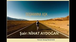 DÜŞMANINA AŞK  -  Şair: Nihat AYDOĞAN