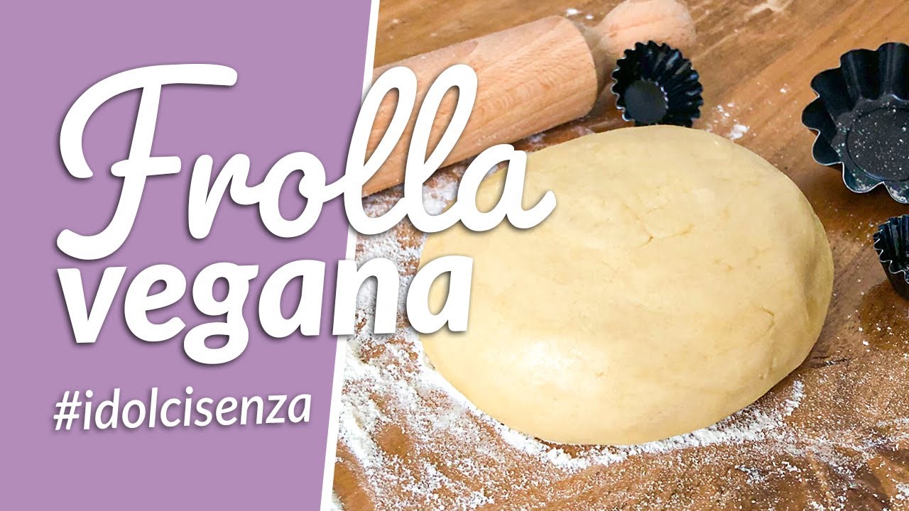 Frolla Vegana senza uova e senza burro - Ricetta velocissima | Le torte di Simona