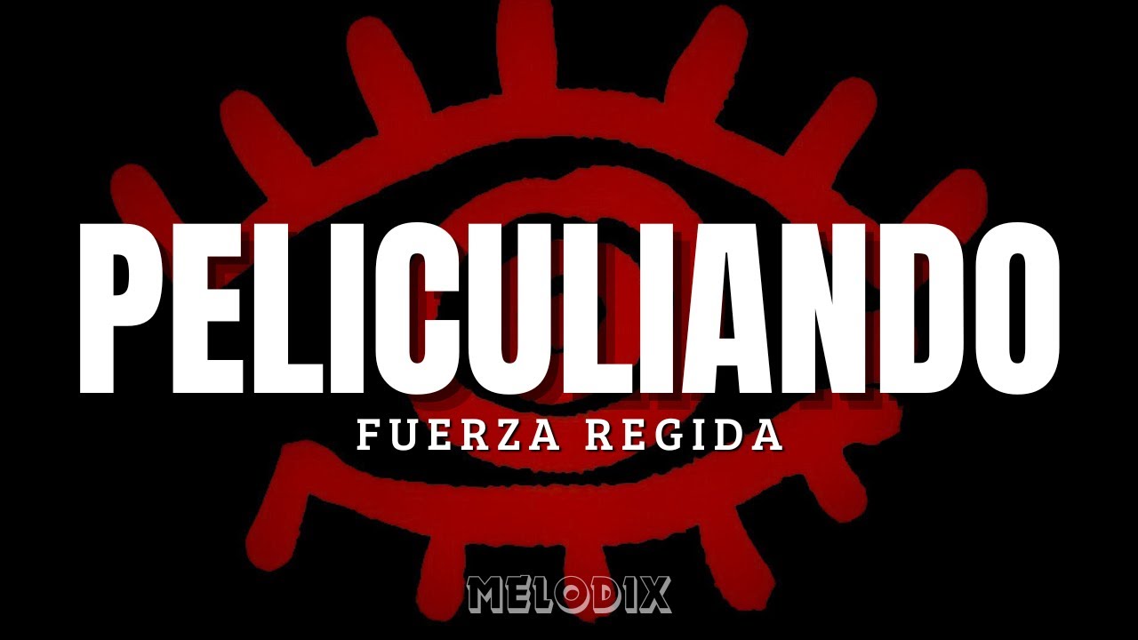 Fuerza Regida - PELICULIANDO (Letra) "Unos rozones, lo que le hace falta"