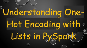 Understanding One-Hot Encoding with Lists in PySpark
