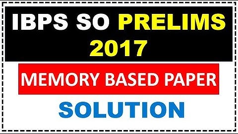 IBPS SO Prelims Memory based paper 2017 (SOLUTION HERE)