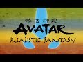 Avatar: The Last Airbender - Realistic Fantasy