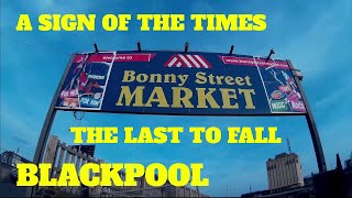 A Sign of the Times - The Last to Fall - Bonny Street Market, Blackpool, Lancashire #blackpool