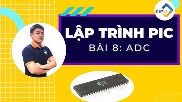 [Khóa học lập trình PIC16F887] - Bài 8 : ADC | Deviot
