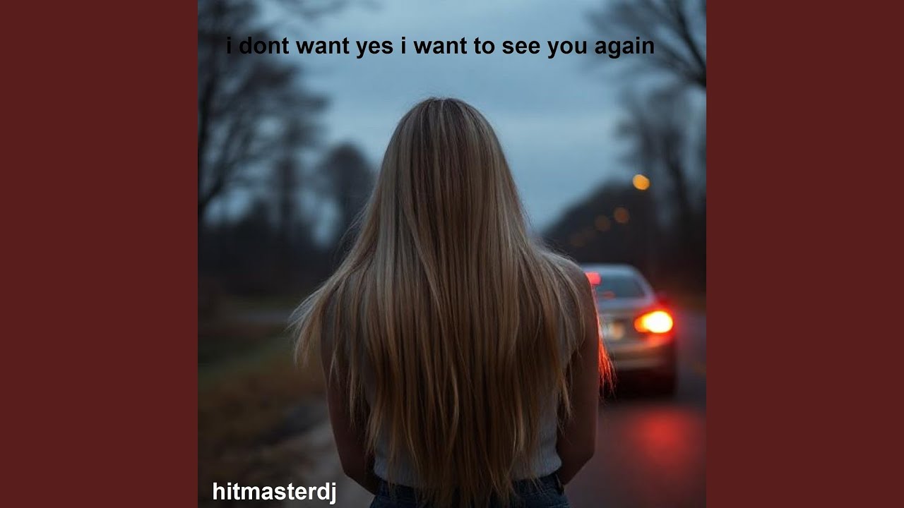 I Dont Want Yes I Want to See You Again - YouTube