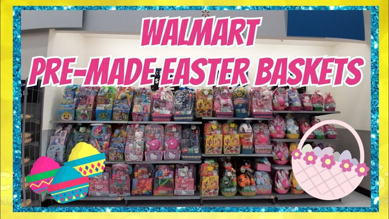 Walmart PreMade Easter Baskets 2022 Shop With Me YouTube