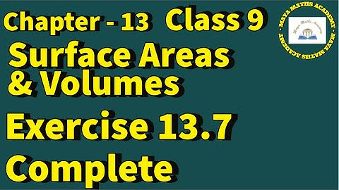 Chapter 13 - Surface Areas & Volumes, Class IX | Exercise 13.7, Complete