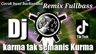 DJ TIKTOK VIRAL KARMA TAK SEMANIS KURMA REMIX FULLBASS TERBARU