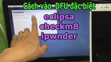 Cách vào các chế độ DFU đặc biệt: eclipsa, checkm8, ipwnder cho iPhone 6-X