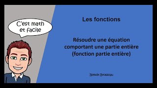 Résoudre une équation comportant une partie entière (fonction partie entière) Résoudre une équation comportant une partie entière (fonction partie entière)