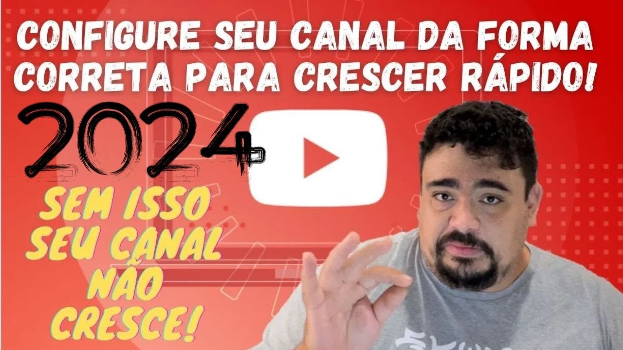 COMO CONFIGURAR UM CANAL PARA CRESCER MAIS RÁPIDO NO YOUTUBE EM 2024 ...