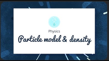 GCSE Physics - The Particle Model & Density